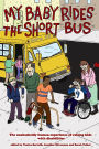 My Baby Rides the Shortbus: The Unabashedly Human Experience of Raising Kids with Disabilities