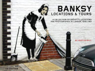 Title: Banksy Locations & Tours: A Collection of Graffiti Locations and Photographs in London, England, Author: Martin Bull