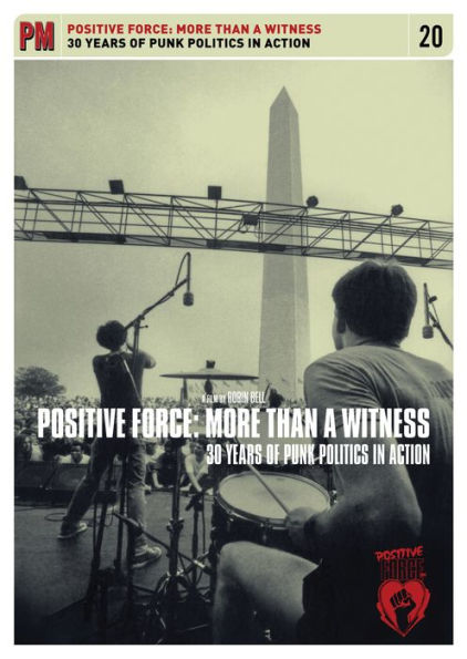 Positive Force: More than a Witness: 30 Years of Punk Politics in Action