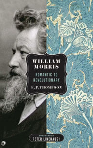 Title: William Morris: Romantic to Revolutionary, Author: E.P. Thompson