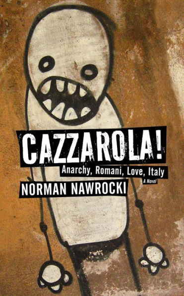 Cazzarola!: Anarchy, Romani, Love, Italy (A Novel)