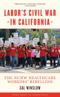 Labor's Civil War in California: The NUHW Healthcare Workers' Rebellion