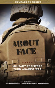 Title: About Face: Military Resisters Turn Against War, Author: Buff Whitman-Bradley