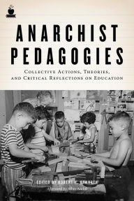 Title: Anarchist Pedagogies: Collective Actions, Theories, and Critical Reflections on Education, Author: Allan Antliff