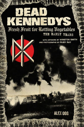 Dead Kennedys Fresh Fruit For Rotting Vegetables The Early Years By Alex Ogg Winston Smith Paperback Barnes Noble - epic radioplay any song roblox