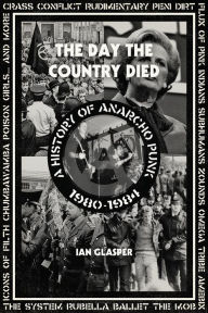 Title: Day the Country Died: A History of Anarcho Punk 1980-1984, Author: Ian Glasper