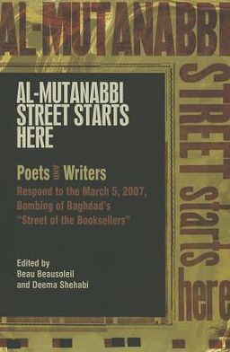 Al-Mutanabbi Street Starts Here: Poets and Writers Respond to the March 5th, 2007, Bombing of Baghdad's "Street of the Booksellers"