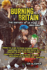 Title: Burning Britain: The History of UK Punk 1980-1984, Author: Ian Glasper