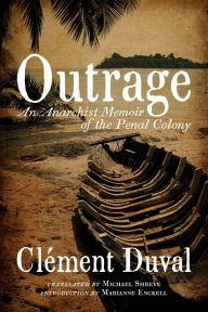 Title: Outrage: An Anarchist Memoir of the Penal Colony, Author: Clément Duval