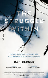 Title: Struggle Within: Prisons, Political Prisoners, and Mass Movements in the United States, Author: Dan Berger