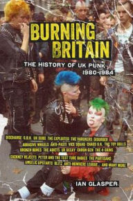 Title: Burning Britain: The History of UK Punk 1980-1984, Author: Ian Glasper