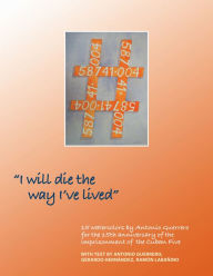 Title: I Will Die the Way I've Lived, Author: Antonio Guerrero