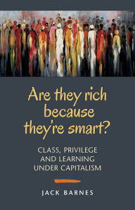 Title: Are They Rich Because They're Smart?, Author: Jack Barnes