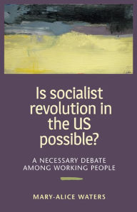 Title: Is Socialist Revolution in the US Possible?: A necessary debate among working people, Author: Mary Alice Waters