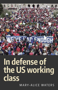 Title: In Defense of the US Working Class, Author: Mary-Alice Waters