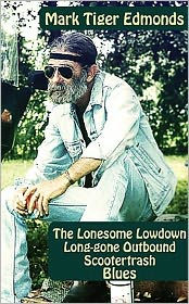 Title: The Lonesome Lowdown Long-gone Outbound Scootertrash Blues, Author: Mark Edmonds