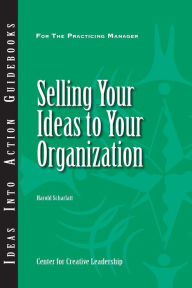 Title: Selling Your Ideas to Your Organization, Author: Harold Scharlatt