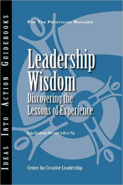 Leadership Wisdom: Discovering the Lessons of Experience