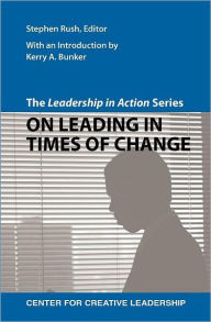 Title: The Leadership in Action Series: On Leading in Times of Change, Author: Stephen Rush