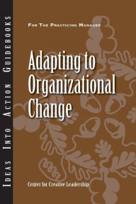 Title: Adapting to Organizational Change, Author: Center for Creative Leadership (CCL)