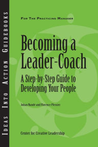 Title: Becoming a Leader-Coach: A Step-By-Step Guide to Developing Your People, Author: Johan Naude