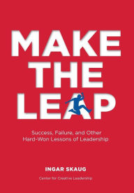 Title: Make The Leap: Success, Failure, and Other Hard-Won Lessons of Leadership, Author: Ingar Skaug