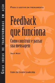 Title: Feedback That Works: How to Build and Deliver Your Message (Portuguese), Author: Sloan R Weitzel