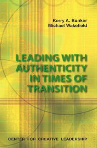 Title: Leading With Authenticity In Times Of Transition, Author: Bunker