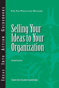Title: Selling Your Ideas to Your Organization, Author: Scharlatt