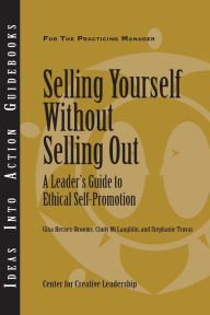 Title: Selling Yourself Without Selling Out: A Leader's Guide to Ethical Self-Promotion, Author: Hernez-Broome