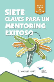 Title: Seven Keys to Successful Mentoring (Spanish for Latin America), Author: E Wayne Hart