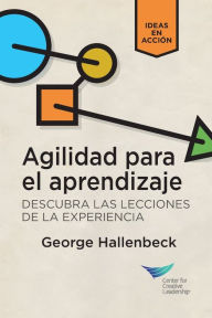 Title: Learning Agility: Unlock the Lessons of Experience (Spanish for Latin America), Author: George Hallenbeck