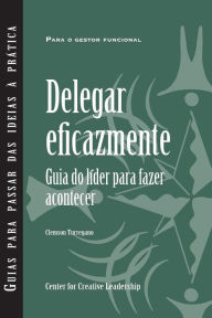Title: Delegating Effectively: A Leader's Guide to Getting Things Done (European Portuguese), Author: Clemson Turregano