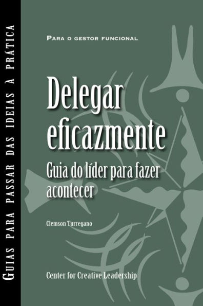 Delegating Effectively: A Leader's Guide to Getting Things Done (Portuguese for Europe)