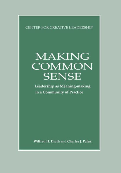 Making Common Sense: Leadership as Meaning-making in a Community of Practice