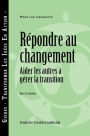 Responses to Change: Helping People Manage Transition (French)