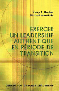 Title: Leading With Authenticity in Times of Transition (French Canadian), Author: Kerry A. Bunker