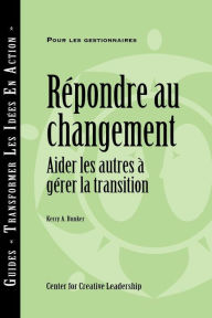 Title: Responses to Change: Helping People Manage Transition (French Canadian), Author: Kerry A. Bunker