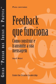 Title: Feedback That Works: How to Build and Deliver Your Message, First Edition (Portuguese), Author: Sloan R Weitzel