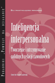 Title: Interpersonal Savvy: Building and Maintaining Solid Working Relationships (Polish), Author: Center for Creative Leadership