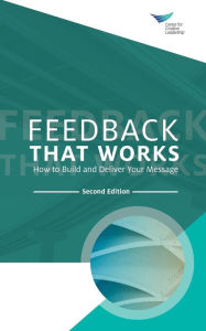 Title: Feedback That Works: How to Build and Deliver Your Message, Second Edition, Author: Center for Creative Leadership