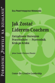 Title: Becoming a Leader-Coach: A Step-by-Step Guide to Developing Your People (Polish), Author: Johan Naude