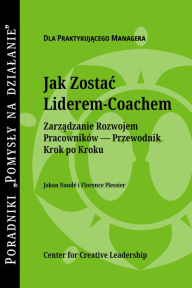 Title: Becoming a Leader Coach: A Step-by-Step Guide to Developing Your People (Polish), Author: Johan Naude