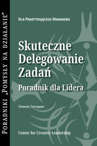 Title: Delegating Effectively: A Leader's Guide to Getting Things Done (Polish), Author: Clemson Turregano