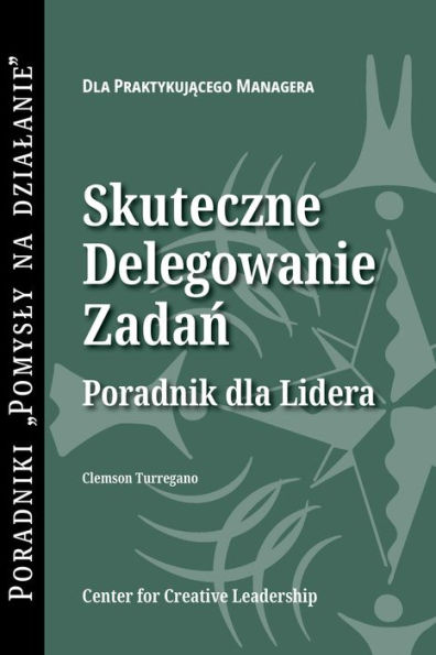 Delegating Effectively: A Leader's Guide to Getting Things Done (Polish)