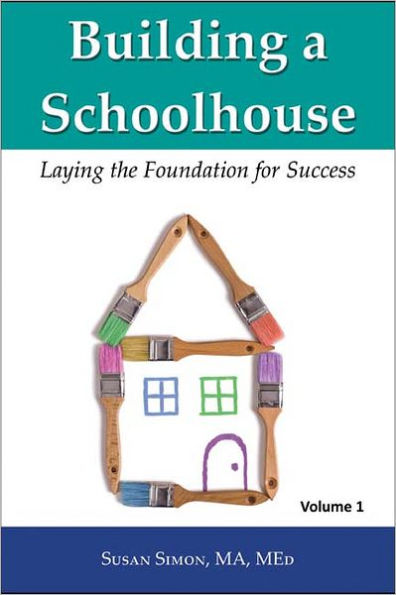 Building a Schoolhouse: Laying the Foundation for Success, Volume 1