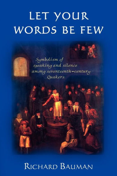 Let Your Words Be Few: Symbolism of Speaking and Silence Among Seventeenth-Century Quakers
