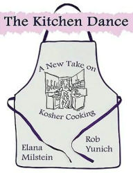 Title: The Kitchen Dance: A New Take on Kosher Cooking, Author: Rob Yunich
