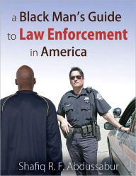 Title: A Black Man's Guide to Law Enforcement in America, Author: Shafiq R F Abdussabur