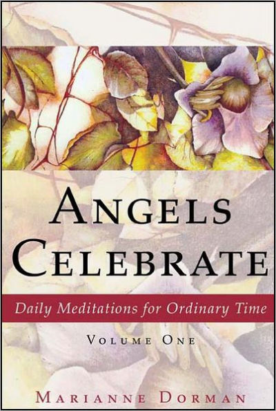 Angels Celebrate: Daily Meditations for Ordinary Time, Volume One